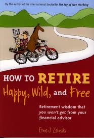 How to Retire Happy, Wild and Free